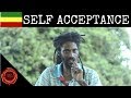 RASTA MAN SAYS | "YOU MUST HAVE TRUE SELF ACCEPTANCE"