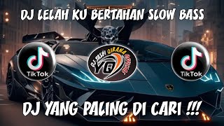 DJ LELAH KU BERTAHAN SLOW BASS REMIX TIKTOK 2024 FULL BASS