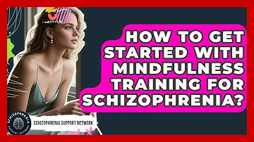 How To Get Started With Mindfulness Training For Schizophrenia? - Schizophrenia Support Network