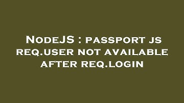 NodeJS : passport js req.user not available after req.login