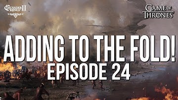 ADDING to the FOLD! Ep. 24 SERIES:BEAR | CK2 Game of Thrones
