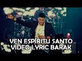 Ven Espíritu Santo / Barak / Video Lyric