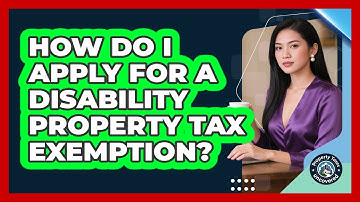 How Do I Apply For A Disability Property Tax Exemption? - Property Taxes Uncovered
