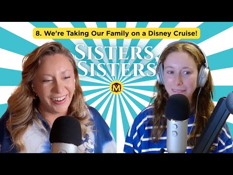 8. We're Taking Our Family on a Disney Cruise! | Sisters, Sisters: A Mouselets Podcast
