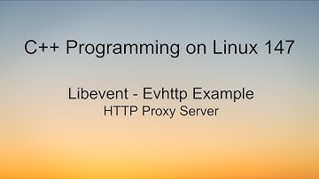 C++ Programming on Linux - Libevent Evhttp HTTP Proxy Server Example
