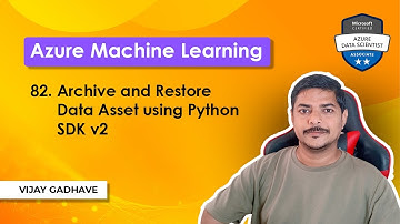 82. Archive and Restore Data Asset Using Python SDK v2 | Azure ML | DP-100 Exam Prep