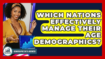 Which Nations Effectively Manage Their Age Demographics? - Demographic Data Answers