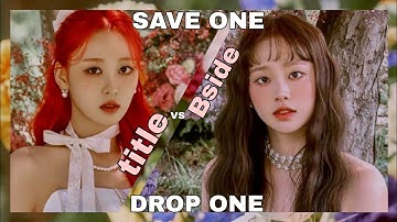 [Kpop] Save One Drop One 2022 | Title Track vs B-Side | Part 3 | 28 Rounds