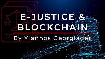 E-Justice & Blockchain ┋ Legal System Digitalization┋By Yiannos Georgiades