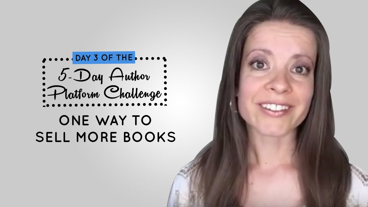 Day 3 of the 5-Day Author Platform Challenge: One Way to Sell More Books