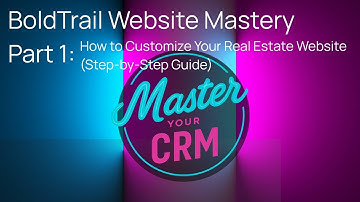 BoldTrail Website Mastery Part 1: How to Customize Your Real Estate Website (Step-by-Step Guide)