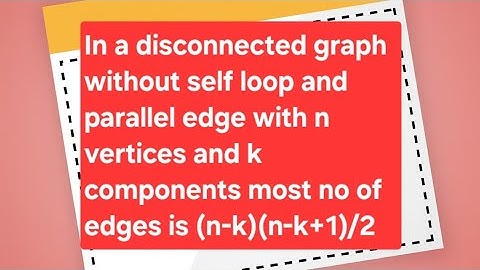 Discrete Mathematics: Graph Theory: Proof in disconnected graph most no of edges is (n-k)(n-k+1)/2 