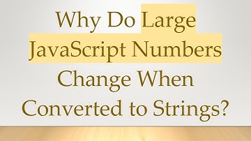 Why Do Large JavaScript Numbers Change When Converted to Strings?