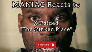 MANIAC Reacts to X-Raided - The Sunken Place (REACTION) | DEEP IN IT!!!