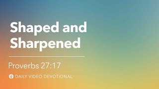 Shaped And Sharpened Proverbs 2717 Our Daily Bread Video Devotional