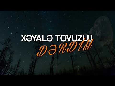 Xeyale Tovuzlu - Derdim 2021 ( Geceler KapKara Zulmet)