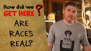 How Did We Get Here? - Are Races Real?