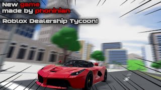 Roblox Dealership Tycoon (Phoninian&#39;s New Game) Quick review!