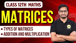 Class 12 Maths Chapter 3 | Matrices | Types of Matrices | Addition and Multiplication | CBSE 2023-24