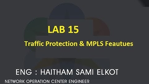 JunOS Lap 15 Traffic Protection & MPLS Features Eng.Haitham Elkot