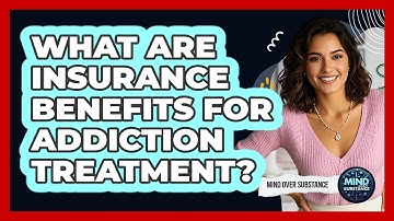 What Are Insurance Benefits For Addiction Treatment?