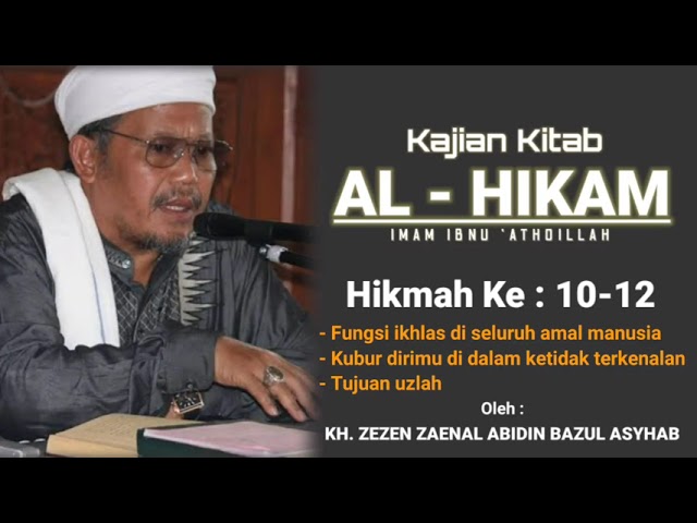 KAJIAN KITAB AL - HIKAM ( HIKMAH KE 10 - 12 ) - KH. ZEZEN ZAENAL ABIDIN class=