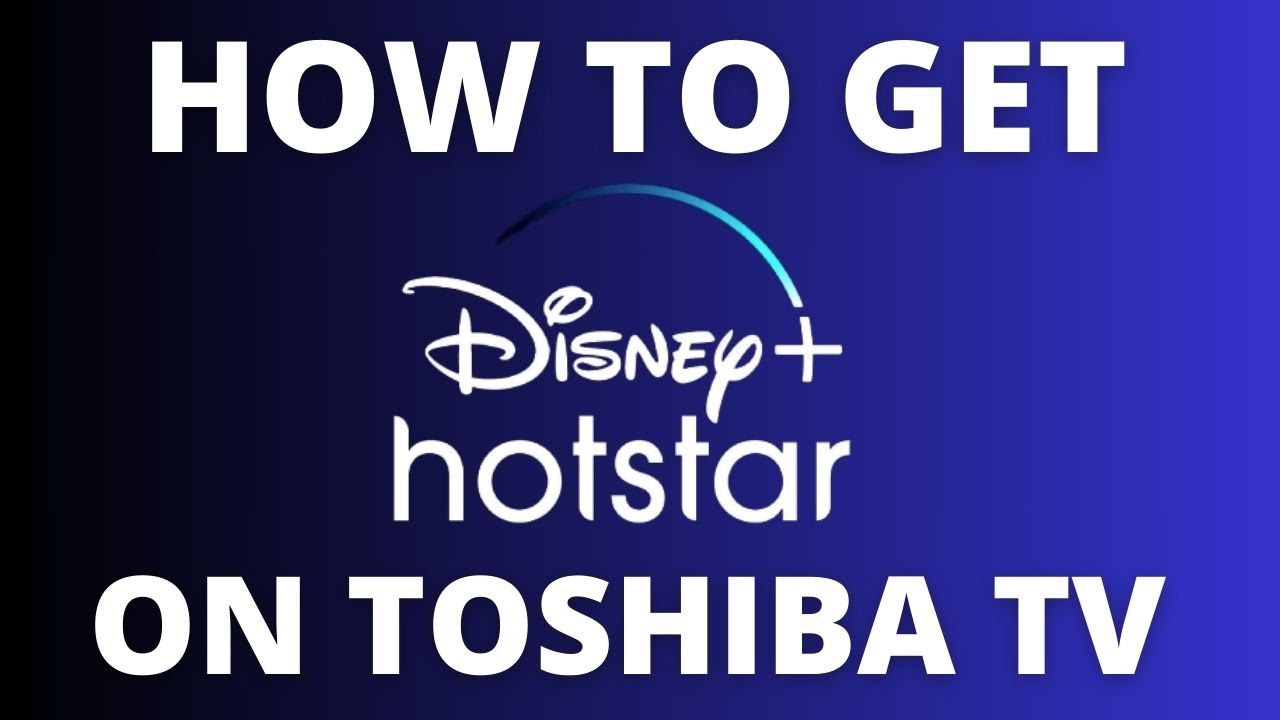 How To Get Disney+ Hotstar on ANY Toshiba TV - YouTube