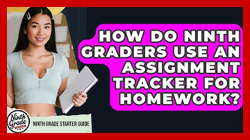 How Do Ninth Graders Use An Assignment Tracker For Homework? - Ninth Grade Starter Guide