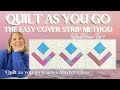 QUILT AS YOU GO: The Easy Cover Strip Method Tutorial. Island Home ep 9