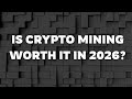 Is Crypto Mining Worth It in 2026?