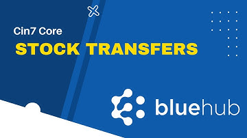 Cin7 Core - How to use Stock Transfers