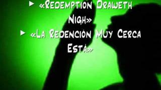 Redemption Draweth Nigh / La Redención Muy Cerca Está