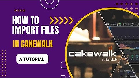 How to import files into Cakewalk by Bandlab