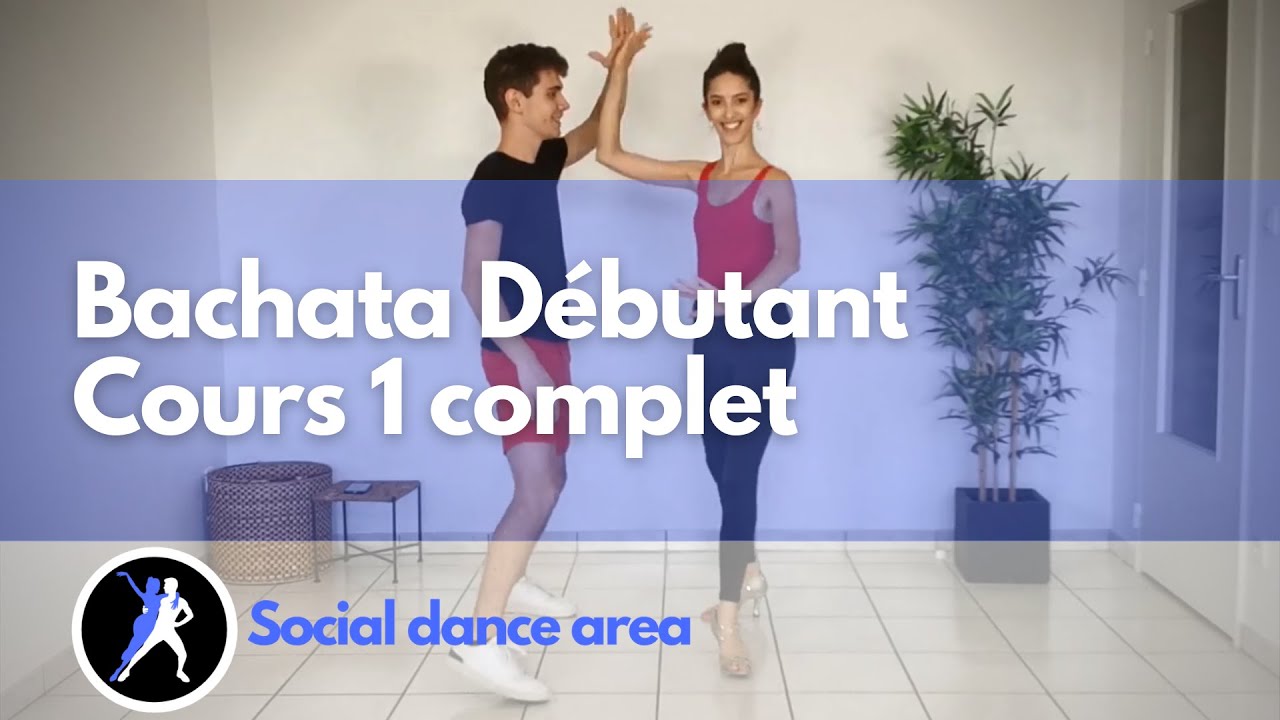 COURS 1 BACHATA DÉBUTANT COMPLET - LES BASES DE LA BACHATA