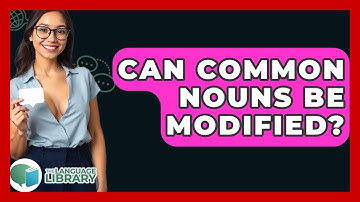 Can Common Nouns Be Modified? - The Language Library