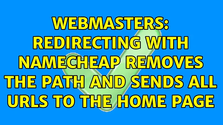 Webmasters: Redirecting with Namecheap removes the path and sends all URLs to the home page