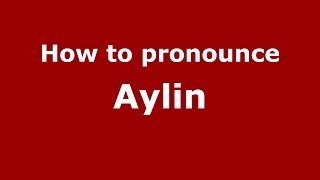 How To Pronounce Aylin American Englishus - Pronouncenames