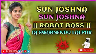SUN JOSHNA SUN JOSHNA || ROBOT BASS || DJ SWARNENDU LALPUR