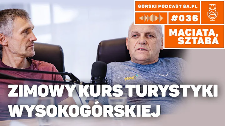 Andrzej Maciata i Piotr Sztaba. Zimowy Kurs Turystyki Wysokogórskiej. Podcast Górski 8a.pl #036