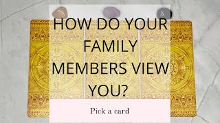 HOW DO YOUR FAMILY MEMBERS VIEW YOU? |PICK A CARD|