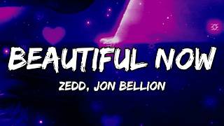 Zedd - Beautiful Now (Lyrics) ft. Jon Bellion