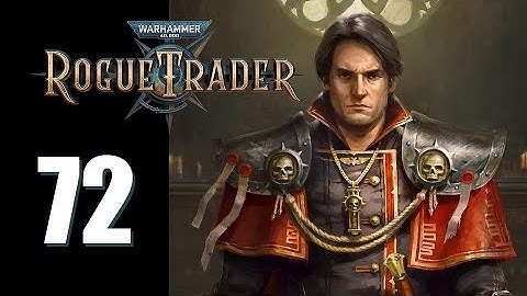 Warhammer 40k: Rogue Trader - Ep. 72: Kor, Blimey!