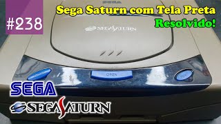 Manutenção #238 - Sega Saturn com Tela Preta: Resolvido! 