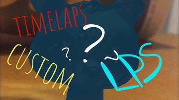 My First Video Time-lapse Custom LPS