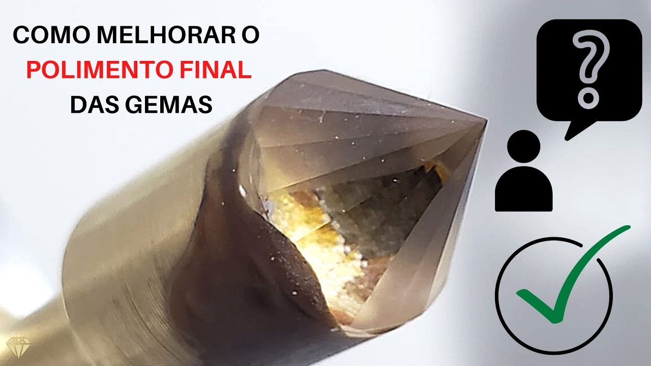 COMO MELHORAR O POLIMENTO FINAL DAS GEMAS