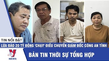 Thời sự 13h ngày 10/03: Lừa đảo 20 tỷ đồng 