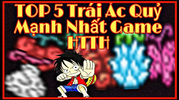 TOP 5 TRÁI ÁC QUỶ MẠNH NHẤT GAME HẢI TẶC TÍ HON | Sẽ Là Những Trái Nào ?