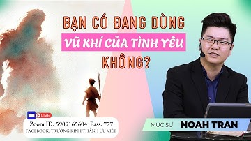 BẠN CÓ ĐANG DÙNG VŨ KHÍ CỦA TÌNH YÊU KHÔNG?| Mục sư Noah Tran