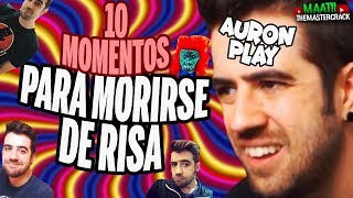10 Momentos Para MORIRSE DE RISA!! l AuronPlay