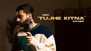 Nish - Tujhe Kitna (Cover) | Kabir Singh | Mithoon | Arijit Singh | Bangla English Cover